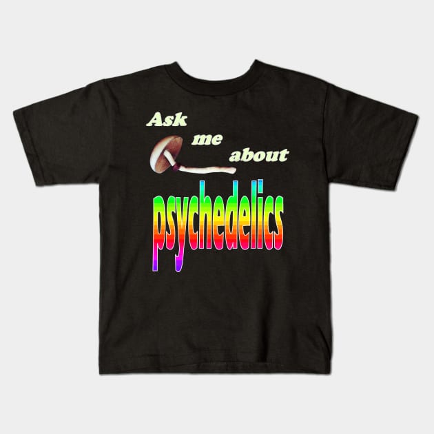 Ask me about psychedelics Kids T-Shirt by Stonerin